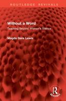Without a Word: Teaching Beyond Women's Silence 041590594X Book Cover