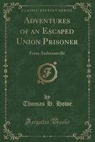 Adventures of an Escaped Union Prisoner From Andersonville 1021941603 Book Cover