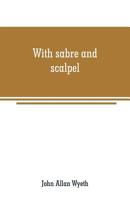 With sabre and scalpel;: The autobiography of a soldier and surgeon, 9353709172 Book Cover