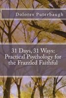 31 Days, 31 Ways: Practical Psychology for the Frazzled Faithful 1543207294 Book Cover