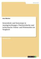 Sexsymbole und Stereotype in Anzeigewerbungen. �sterreichische und tschechische Online- und Printmedien im Vergleich 3668401543 Book Cover