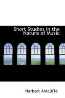 Short Studies in the Nature of Music 1041046197 Book Cover