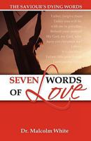 Seven Words of Love: The Saviour's Dying Words 1897117922 Book Cover