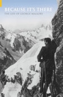 Because It's There: The Life of George Mallory 0752433997 Book Cover