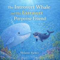 The Introvert Whale and His Extravert Porpoise Friend B0GWNGSTWP Book Cover