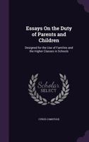 Essays on the Duty of Parents and Children: Designed for the Use of Families, and the Higher Classes in Designed for the Use of Families, and the Higher Classes in Schools (1810) Schools (1810) 1165345269 Book Cover