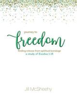 Journey to Freedom: Finding Release from Spiritual Bondage - a study of Exodus 1-18 1984949489 Book Cover