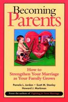 Becoming Parents: How to Strengthen Your Marriage as Your Family Grows 0787955523 Book Cover