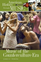 Music of the Counterculture Era (American History through Music) 0313326894 Book Cover