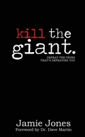 Kill the Giant : Defeat the Thing That's Defeating You 1734174129 Book Cover