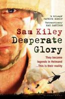 Desperate Glory: At War in Helmand with Britain's 16 Air Assault Brigade 1408805049 Book Cover