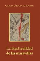 La fatal realidad de las maravillas 1500153419 Book Cover