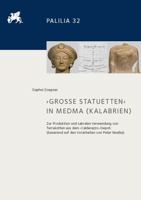 Grosse Statuetten in Medma (Kalabrien) : Zur Produktion und Sakralen Verwendung Von Terrakotten Aus Dem Calderazzo-Depot (basierend Auf Den Vorarbeiten Von Peter Noelke) 344711357X Book Cover