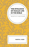 The Dynamics of Human Life in the Bible: Receptivity and Power 1793646996 Book Cover