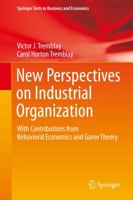 New Perspectives on Industrial Organization: With Contributions from Behavioral Economics and Game Theory 1493951599 Book Cover