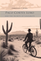 Paco Cortés Lobo and the Secrets of Lanzarote B0CLZ2XPB7 Book Cover