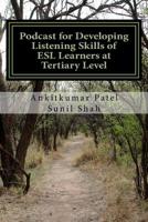 Podcast for Developing Listening Skills of ESL Learners at Tertiary Level: Effectiveness of Podcast in Developing Listening Skills of ESL Learners at Tertiary Level 1515213269 Book Cover