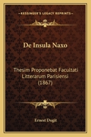 De Insula Naxo: Thesim Proponebat Facultati Litterarum Parisiensi (1867) 1160391750 Book Cover