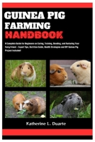 GUINEA PIG FARMING HANDBOOK: A Complete Guide for Beginners on Caring, Training, Bonding, and Nurturing Your Furry Friend - Expert Tips, Nutrition Guide, Health Strategies and DIY Guinea Pig Projects B0CVTH6PLQ Book Cover
