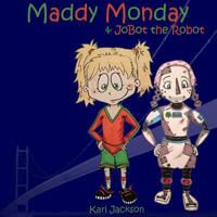 Maddy Monday & JoBot the Robot 1499335652 Book Cover