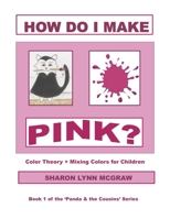 How Do I Make PINK? (Panda and the Cousins: 'a learn & do book') B0DPLX98ZL Book Cover