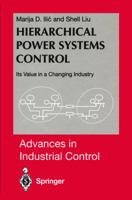 Hierarchical Power Systems Control: Its Value in a Changing Industry (Advances in Industrial Control) 144713463X Book Cover