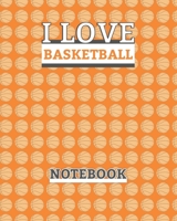 I LOVE BASKETBALL NOTEBOOK: Basketball Themed Cover Ruled Line Paper 8" x 10" 100 Pages Journal For Colleagues Girls Boys Kids Teens for Notes, Drawing, Painting & Homework 167553487X Book Cover