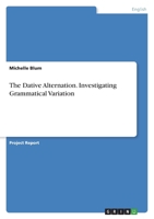 The Dative Alternation. Investigating Grammatical Variation 3346499782 Book Cover