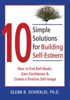 10 Simple Solutions for Building Self-Esteem: How to End Self-Doubt, Gain Confidence & Create a Positive Self-Image 157224495X Book Cover