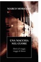 UNA MACCHIA NEL CUORE: Storie di viaggi, viaggi di Storia B0BJYQ7RRM Book Cover