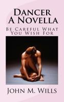 Dancer A Novella: Be Careful What You Wish For 197920621X Book Cover