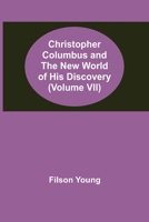 Christopher Columbus and the New World of His Discovery - Volume 7 1480021393 Book Cover