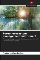 Forest ecosystem management instrument: Financing Management For The Development Of A Wild Cacao Production System 6206300978 Book Cover