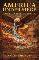 America Under Siege, America Held Captive: The Covenant Broken — The Covenant Renewed B0HHPJQMYL Book Cover
