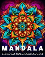 Mandala da Colorare Adulti: 50 Bellissimi Motivi per Alleviare lo Stress e Rilassarsi B0CL135Y4Z Book Cover