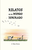 Relatos de un mundo ignorado: Seis historias alrededor de las motivaciones del veganismo. (Spanish Edition) 8416234604 Book Cover