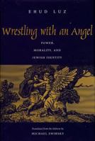 Wrestling With an Angel: Power, Morality, and Jewish Identity 0300092938 Book Cover