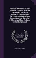 Memoirs of General Andrew Jackson, Together With the Letter of Mr. Secretary Adams, in Vindication of the Execution of Arbuthnot & Ambrister, and the 1359447814 Book Cover