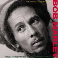 Bob Marley: The Illustrated Biography 1566490952 Book Cover