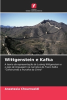 Wittgenstein e Kafka: A teoria da representação de Ludwig Wittgenstein e o jogo de linguagem na narrativa de Franz Kafka "Construindo a muralha da China" 6206219496 Book Cover