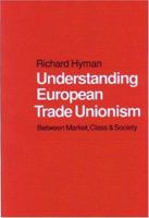Understanding European Trade Unionism: Between Market, Class and Society 0761952217 Book Cover
