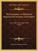 The Delineator, An Illustrated Magazine Of Literature And Fashion: June, 1903 to October, 1903 1120742730 Book Cover