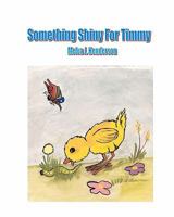 Something Shiny for Timmy 1460964829 Book Cover