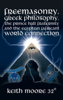 Freemasonry, Greek Philosophy, the Prince Hall Fraternity and the Egyptian African World Connection 1665550651 Book Cover