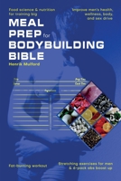 Meal Prep Bodybuilding Bible Food science & nutrition for training big. Improve men's health, wellness, body, and sex drive. Fat-burning workout. Stre 1990409490 Book Cover