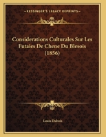Considerations Culturales Sur Les Futaies De Chene Du Blesois (1856) 1169627757 Book Cover