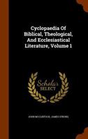 Cyclopaedia of Biblical, Theological, and Ecclesiastical Literature, Volume 1 1015742831 Book Cover