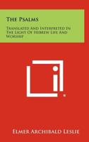 The Psalms: Translated And Interpreted In The Light Of Hebrew Life And Worship 1258432498 Book Cover