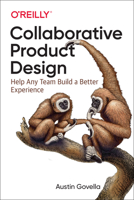 Collaborative Product Design: Working Better Together for Better UX 1491975032 Book Cover