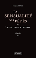 La sensualité des pédés: ou La peau grande ouverte (L'Écarlate) (French Edition) 291014271X Book Cover